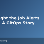 The Night the Job Alerts Broke: A GitOps Story