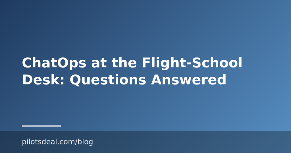 ChatOps at the Flight-School Desk: Questions Answered