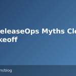 Five ReleaseOps Myths Cleared for Takeoff