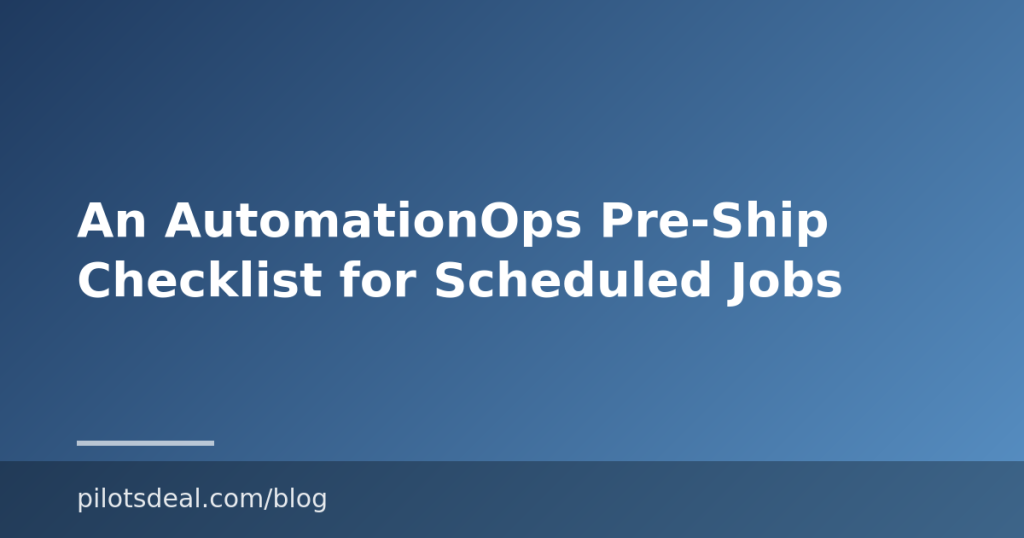 An AutomationOps Pre-Ship Checklist for Scheduled Jobs